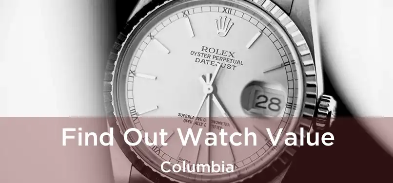  Find Out Watch Value Columbia